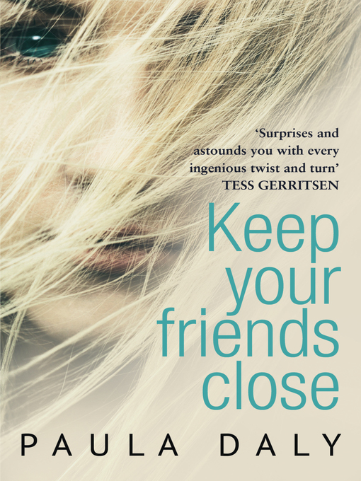 Title details for Keep Your Friends Close by Paula Daly - Available